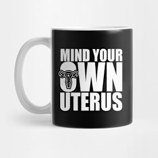 Funny Pro Choice Mind Your Own Uterus Mug